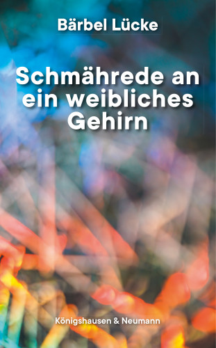 Bärbel Lücke: Schmährede an ein weibliches Gehirn