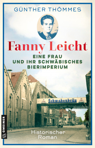 Günther Thömmes: Fanny Leicht - Eine Frau und ihr schwäbisches Bierimperium
