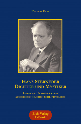 Thomas Eich: Hans Sterneder - Dichter und Mystiker