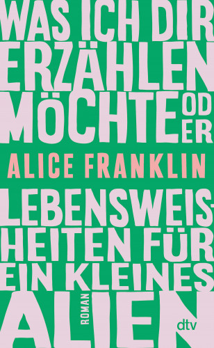 Alice Franklin: Was ich dir erzählen möchte oder Lebensweisheiten für ein kleines Alien