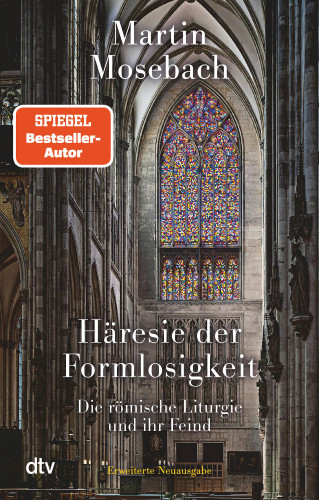 Martin Mosebach: Häresie der Formlosigkeit