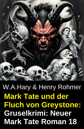 W. A. Hary, Henry Rohmer: Mark Tate und der Fluch von Greystone: Gruselkrimi: Neuer Mark Tate Roman 18