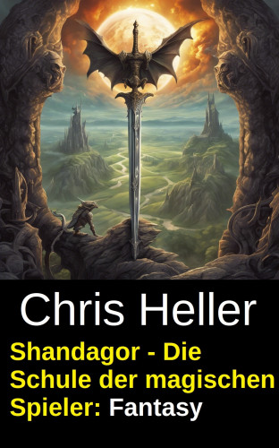 Chris Heller: Shandagor - Die Schule der magischen Spieler: Fantasy