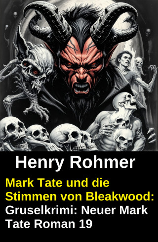 Henry Rohmer: Mark Tate und die Stimmen von Bleakwood: Gruselkrimi: Neuer Mark Tate Roman 19