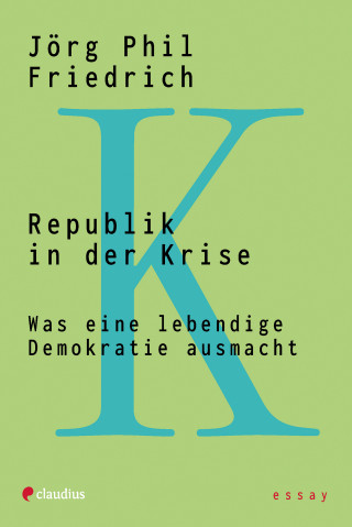Jörg Phil Friedrich: Republik in der Krise