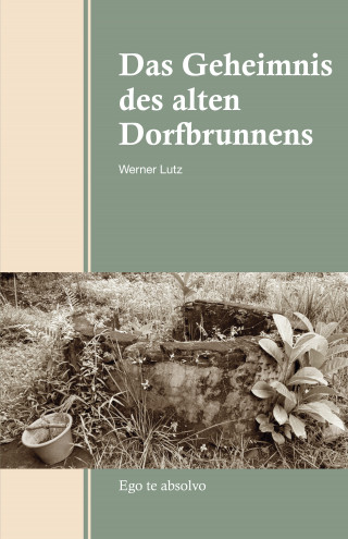 Werner Lutz: Das Geheimnis des alten Dorfbrunnens