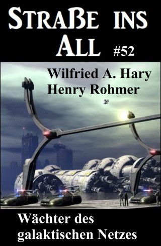 Wilfried A. Hary, Henry Rohmer: Wächter des galaktischen Netzes: Straße ins All 52