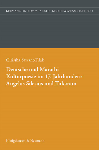 Girissha Ameya Tilak: Deutsche und Marathi. Kulturpoesie im 17. Jahrhundert: Angelus Silesius und Tukaram