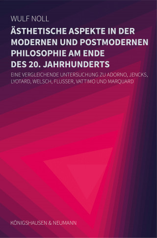 Wulf Noll: Ästhetische Aspekte in der modernen und in der postmodernen Philosophie am Ende des 20. Jahrhunderts