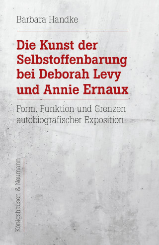 Barbara Handke: Die Kunst der Selbstoffenbarung bei Deborah Levy und Annie Ernaux
