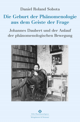 Daniel Roland Sobota: Die Geburt der Phänomenologie aus dem Geiste der Frage