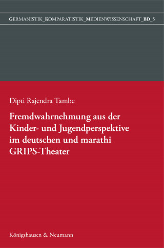 Dipti Rajendra Tambe: Fremdwahrnehmung aus der Kinder- und Jugendperspektive im deutschen und marathi GRIPS Theater
