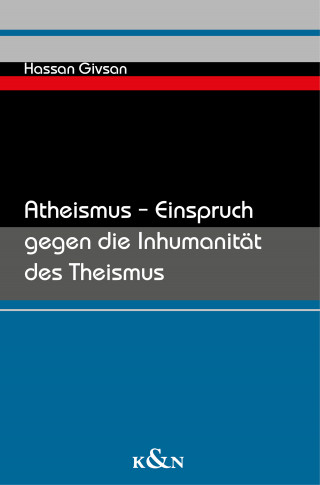 Hassan Givsan: Atheismus – Einspruch gegen die Inhumanität des Theismus
