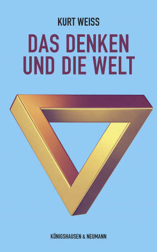 Kurt Weiss: Das Denken und die Welt