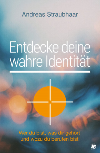 Andreas Straubhaar: Entdecke deine wahre Identität!