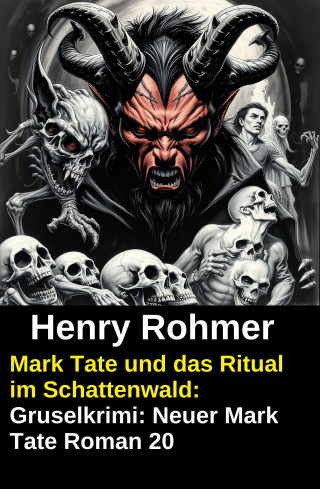 Henry Rohmer: Mark Tate und das Ritual im Schattenwald: Gruselkrimi: Neuer Mark Tate Roman 20