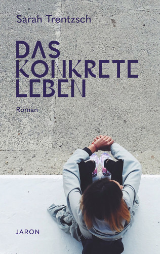 Sarah Trentzsch: Das konkrete Leben