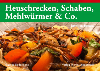 Thomas Biedermann: Heuschrecken, Schaben, Mehlwürmer & Co.