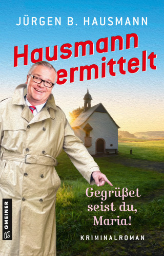 Jürgen B. Hausmann: Hausmann ermittelt - Gegrüßet seist du, Maria!