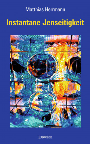 Matthias Herrmann: Instantane Jenseitigkeit