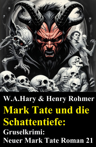 W. A. Hary, Henry Rohmer: Mark Tate und die Schattentiefe: Gruselkrimi: Neuer Mark Tate Roman 21