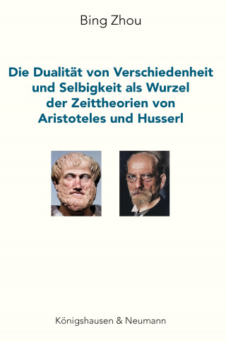 Bing Zhou: Die Dualität von Verschiedenheit und Selbigkeit als Wurzel der Zeittheorien von Aristoteles und Husserl