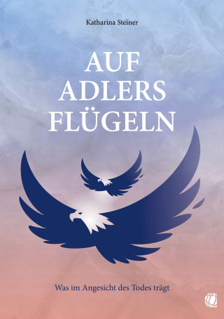Katharina Steiner: Auf Adlers Flügeln