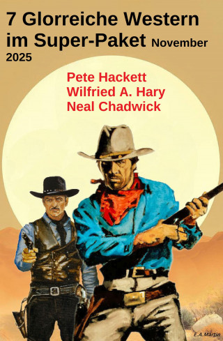 Neal Chadwick, Pete Hackett, Wilfried A. Hary: 7 Glorreiche Western im Super-Paket November 2025
