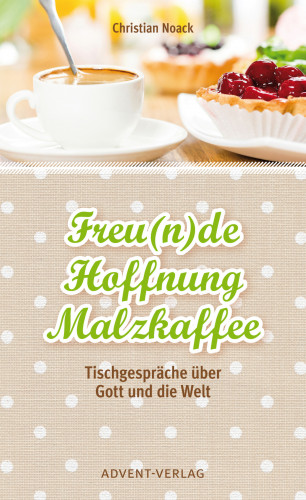 Christian Noack: Freu(n)de, Hoffnung, Malzkaffee