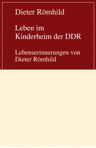 Dieter Römhild: Leben im Kinderheim der DDR