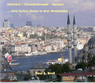 Paul A Bross: Istanbul - Konstantinopel - Byzanz