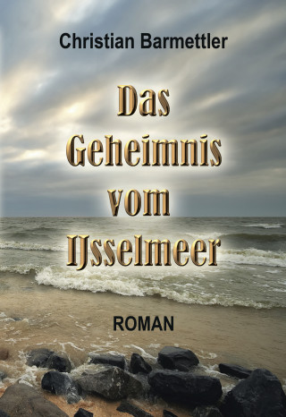 Christian Barmettler: Das Geheimnis vom IJsselmeer