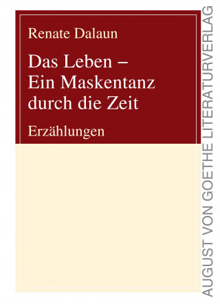 Renate Dalaun: Das Leben - Ein Maskentanz durch die Zeit