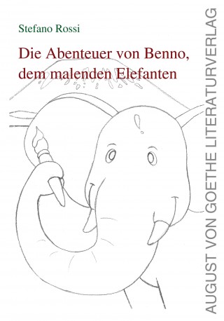 Stefano Rossi: Die Geschichte von Benno, dem malenden Elefanten