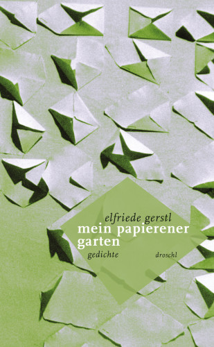 Elfriede Gerstl: Mein papierener Garten