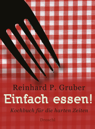 Reinhard P Gruber: Einfach essen!