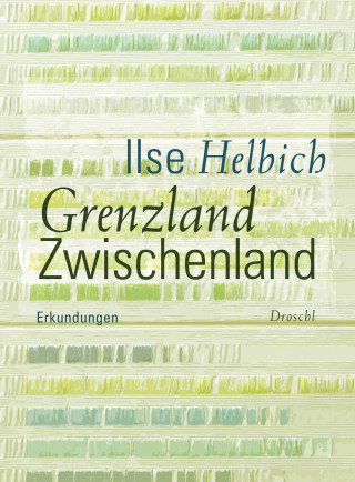 Ilse Helbich: Grenzland Zwischenland