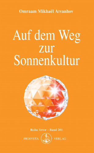 Omraam Mikhaël Aïvanhov: Auf dem Weg zur Sonnenkultur