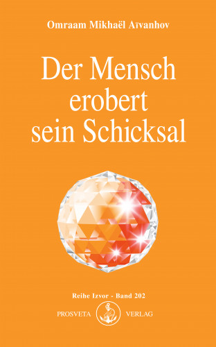 Omraam Mikhaël Aïvanhov: Der Mensch erobert sein Schicksal