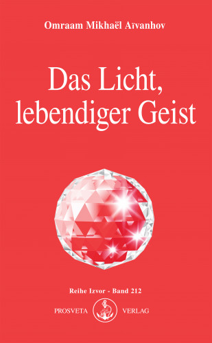 Omraam Mikhaël Aïvanhov: Das Licht, lebendiger Geist