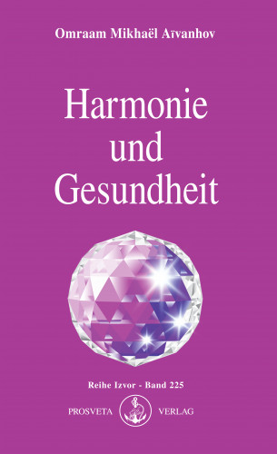 Omraam Mikhaël Aïvanhov: Harmonie und Gesundheit