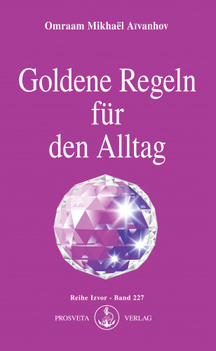 Omraam Mikhaël Aïvanhov: Goldene Regeln für den Alltag