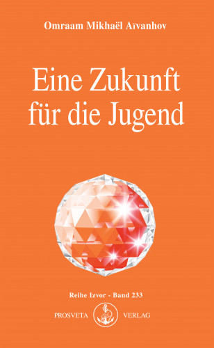 Omraam Mikhaël Aïvanhov: Eine Zukunft für die Jugend