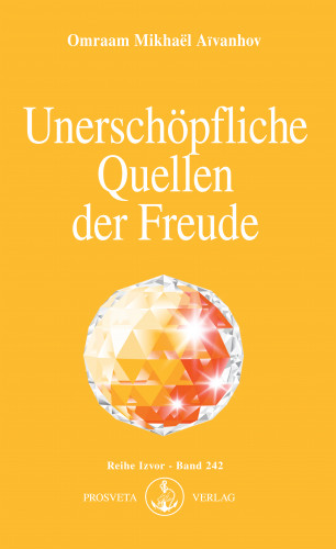 Omraam Mikhaël Aïvanhov: Unerschöpfliche Quellen der Freude