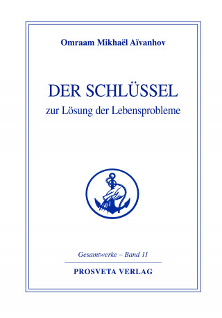 Omraam Mikhaël Aïvanhov: Der Schlüssel zur Lösung der Lebensprobleme