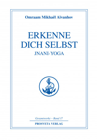 Omraam Mikhaël Aïvanhov: Erkenne dich selbst - Jnani Yoga - Teil 1