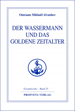 Omraam Mikhaël Aïvanhov: Der Wassermann und das Goldene Zeitalter - Teil 1