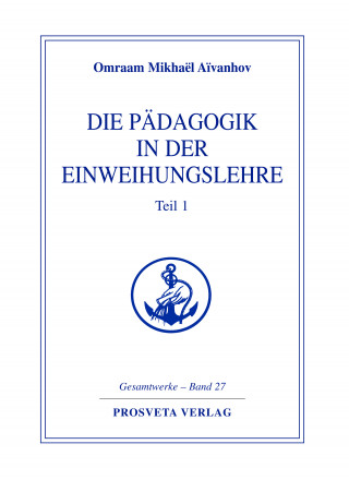 Omraam Mikhaël Aïvanhov: Die Pädagogik in der Einweihungslehre - Teil 1