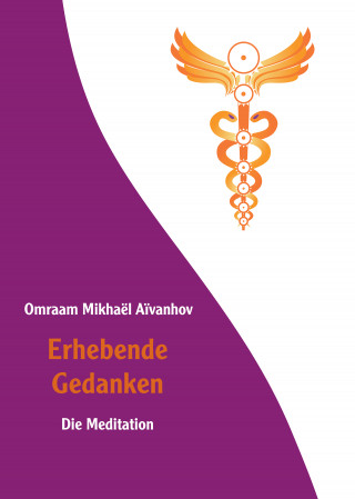 Omraam Mikhaël Aïvanhov: Erhebende Gedanken - Die Meditation