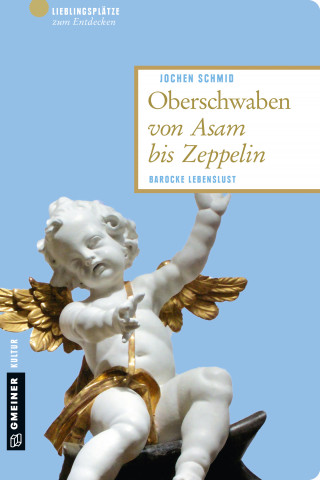 Jochen Schmid: Oberschwaben von Asam bis Zeppelin